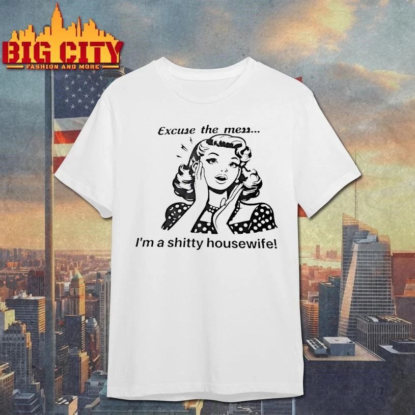 Excuse The Mess Im A Shitty Housewife Retro Shirt