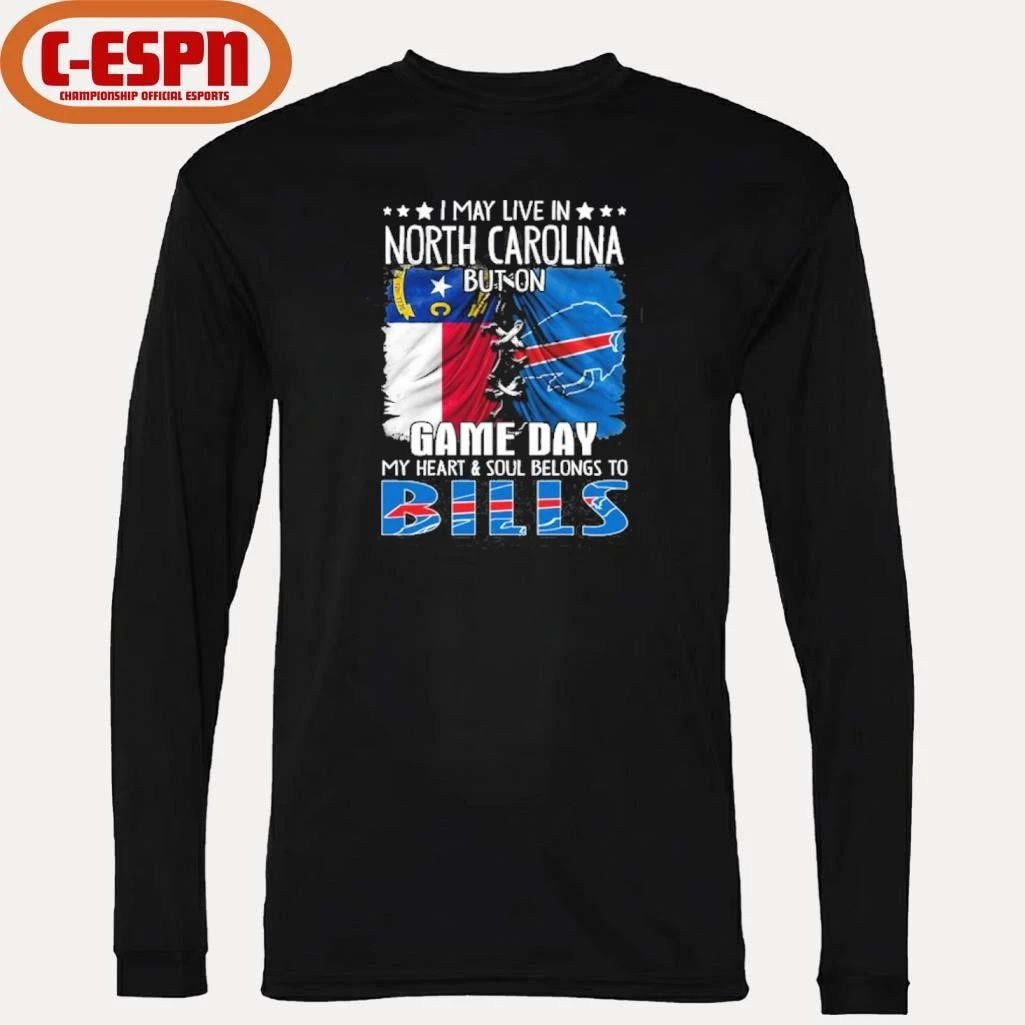 I May Live In North Carolina But On Gameday My Heart And Soul Belongs To Buffalo Bills 2026 Shirt