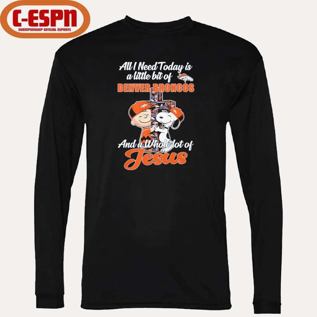 The Peanuts All I Need Today Is A Little Bit Of Denver Broncos And A Whole Lot Of Jesus Shirt