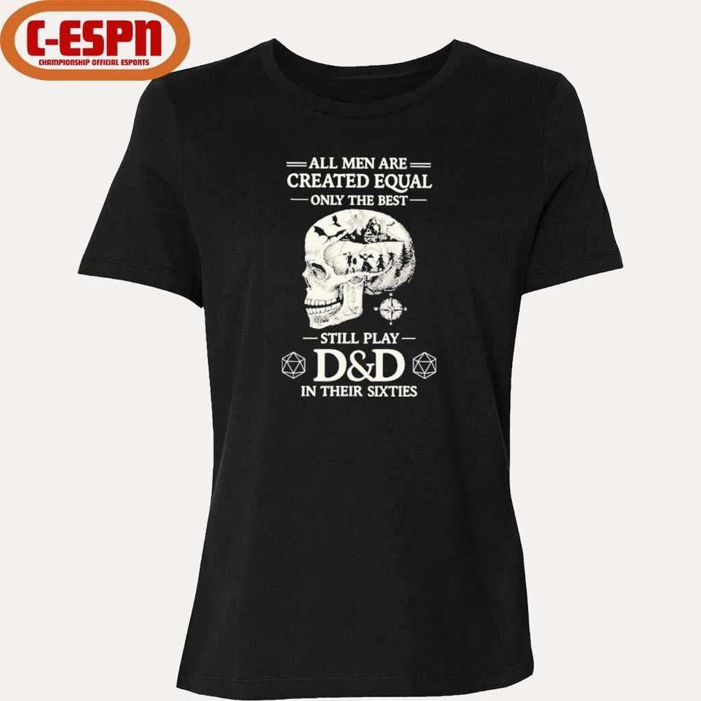 All Men Are Created Equal Only The Best Still Play D&D In Their Sixties Shirt