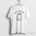 Premium Sloth Barely Functioning T Shirts