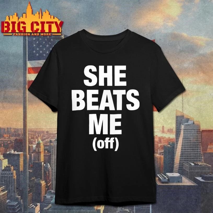 Awesome She Beats Me Off Shirt