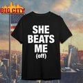 Awesome She Beats Me Off Shirt