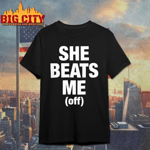 Awesome She Beats Me Off Shirt