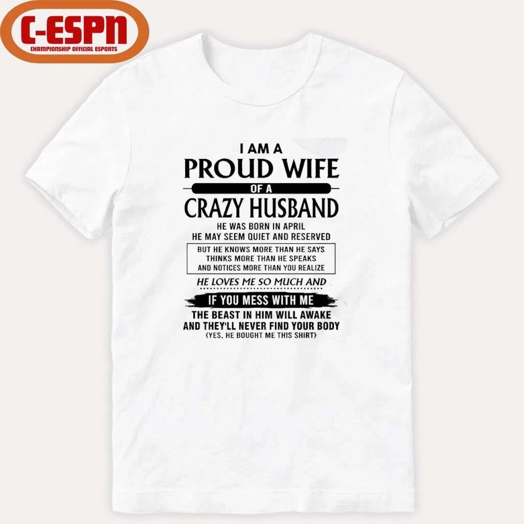I’m A Proud Wife Of A Crazy Husband He Was Born In April 2026 Shirt