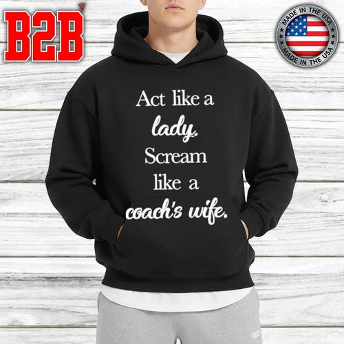 Act Like A Lady Scream Like A Coach’s Wife Shirt