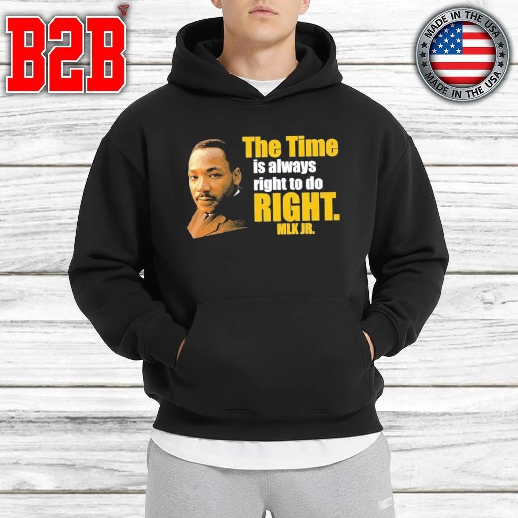 Martin Luther King Jr The Time Is Always Right To Do Right MLK Jr Shirt