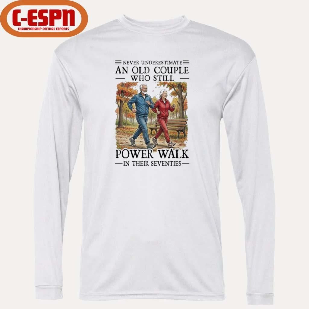 Never Underestimate An Old Couple Who Still Power Walk In Their Seventies Shirt