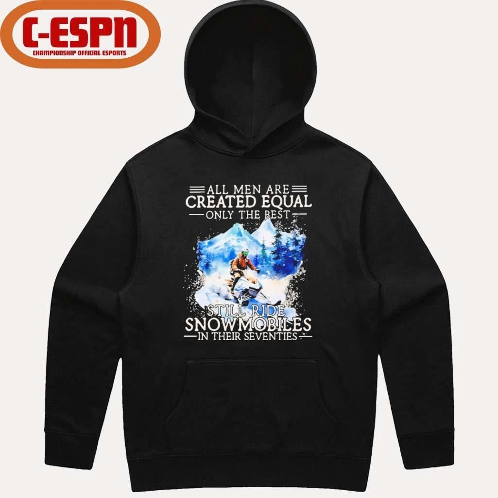 All Men Are Created Equal, Only The Best Still Ride Snowmobiles In Their Seventies T-Shirt