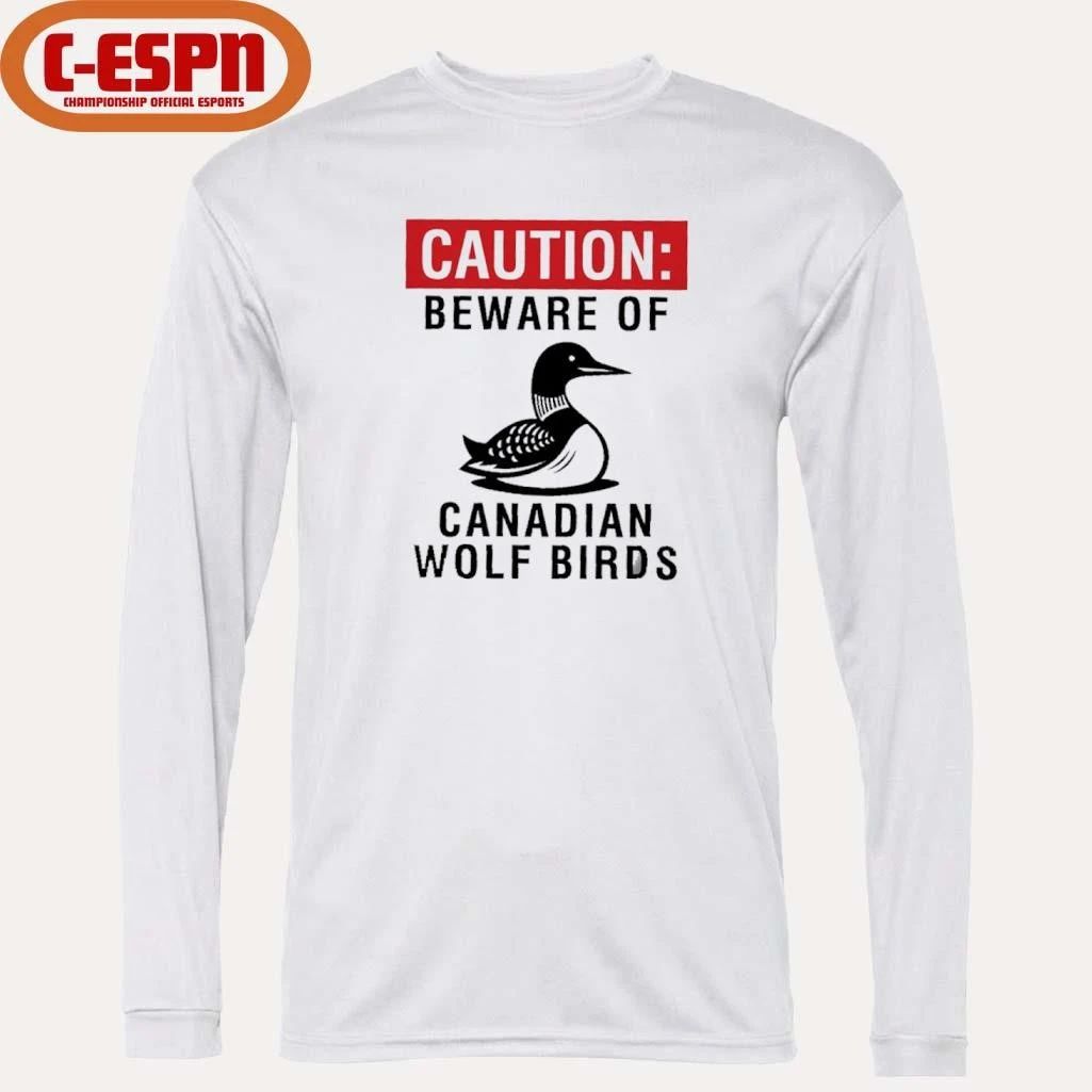 Caution Beware Of Canadian Wolf Birds Shirt