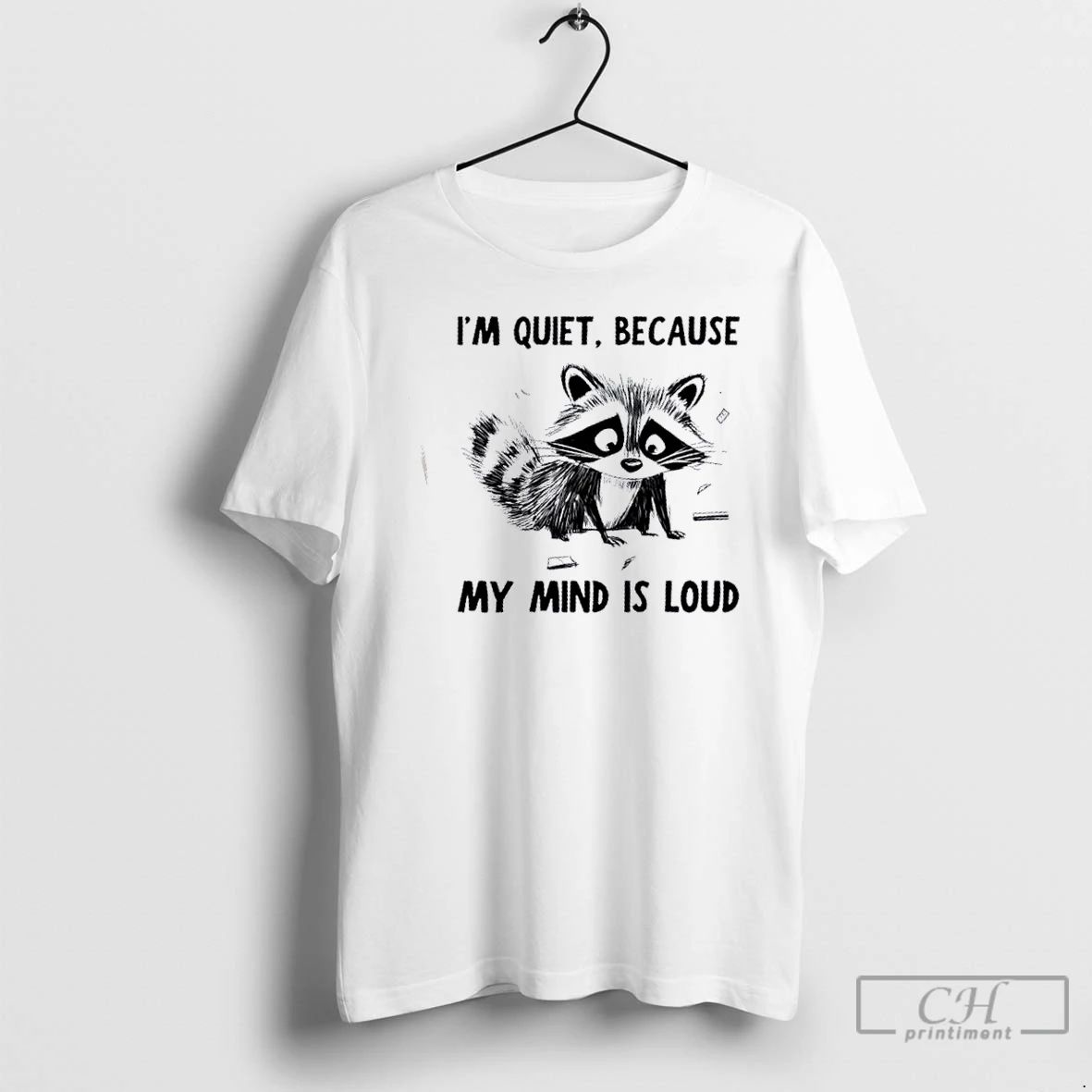 Premium Raccoon Im Quiet Because My Mind Is Loud T Shirts