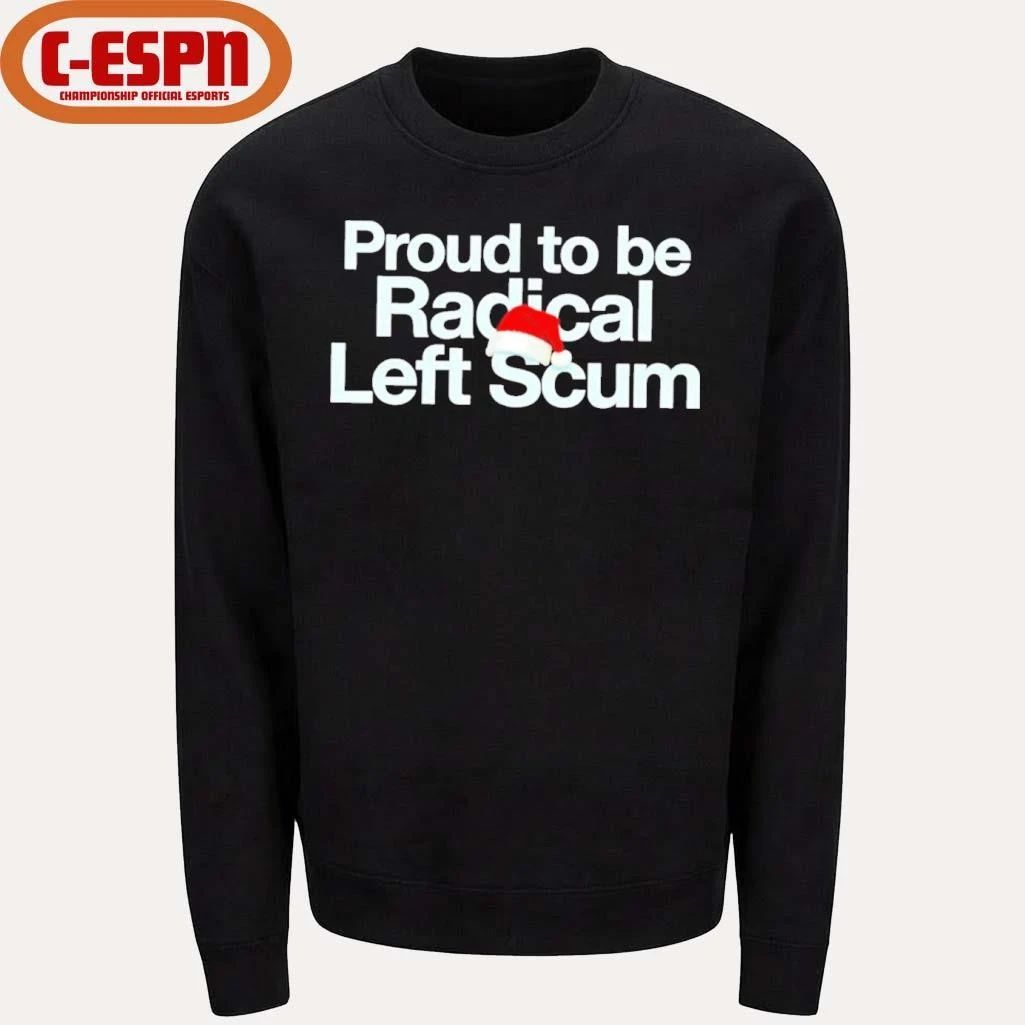 Proud To Be Radical Left Scum Shirt