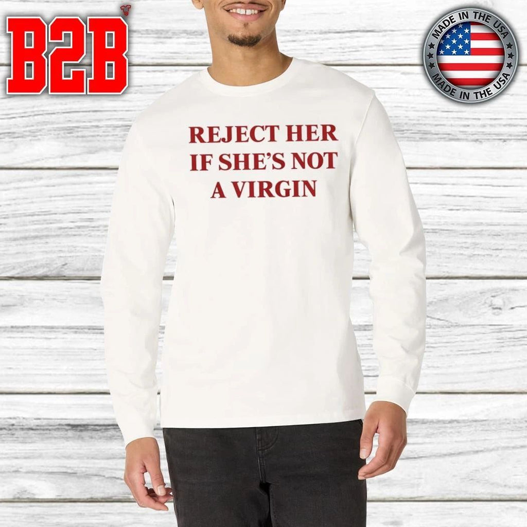 Reject Her If She’s Not A Virgin Shirt