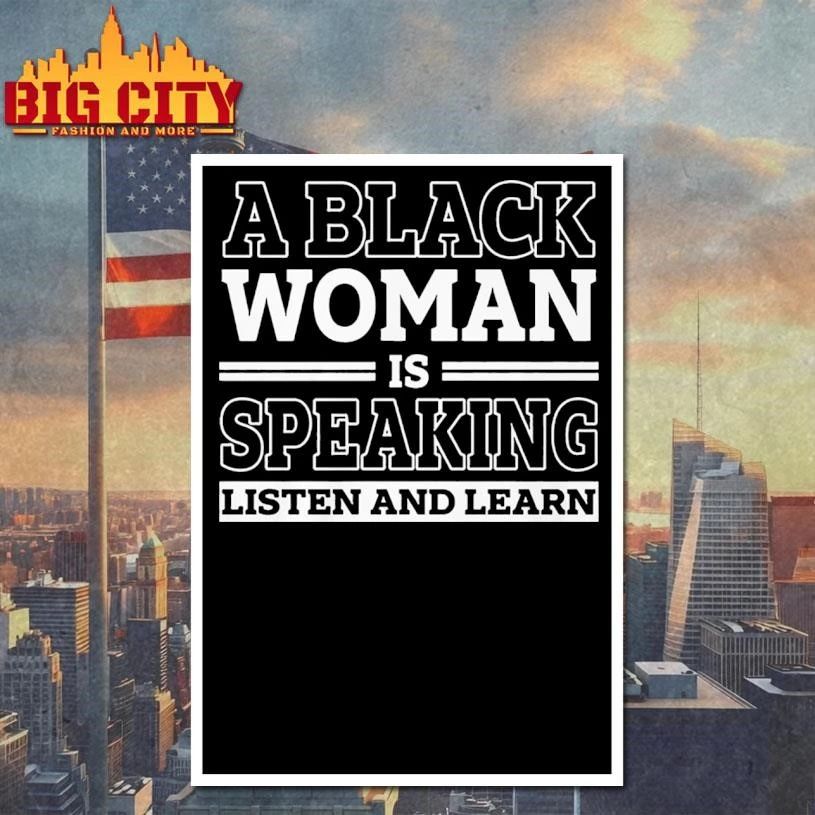 A Black Woman is Speaking Listen and Learn Shirt