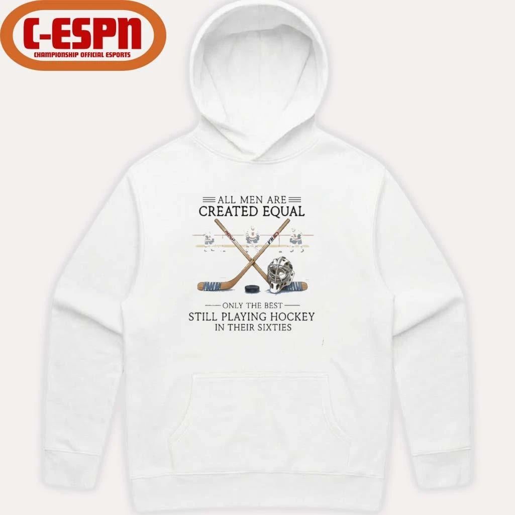 All Men Are Created Equal, Only The Best Still Playing Hockey In Their Sixties T-Shirt