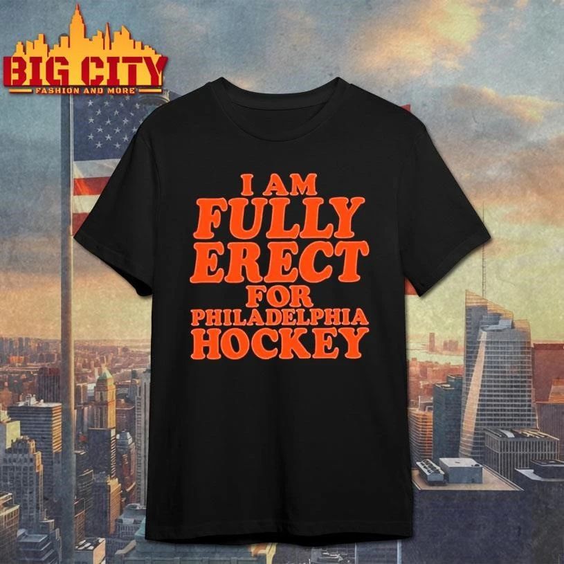 Premium I Am Fully Erect For Philadelphia Hockey Shirt