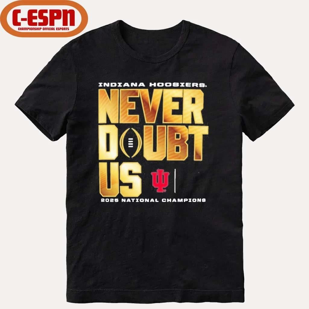 Indiana Hoosiers 2025 CFP National Champions Never Doubt US T-Shirt