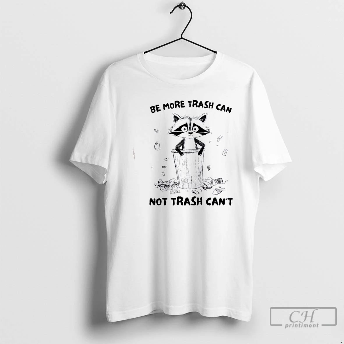 Premium Raccoon Be More Trash Can Not Trash Cant T Shirts