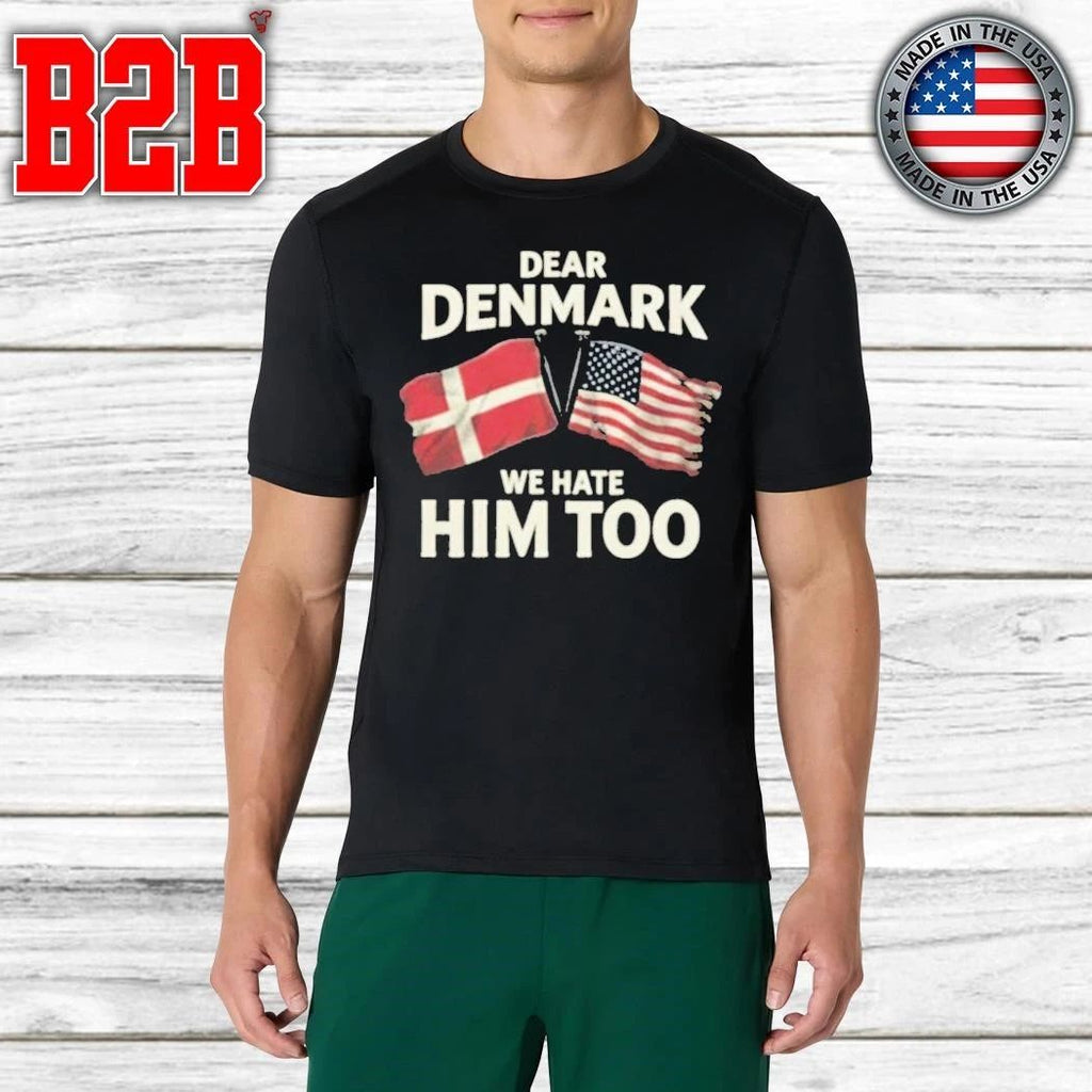 Lady Gaga Dear Denmark We Hate Him Too Shirt