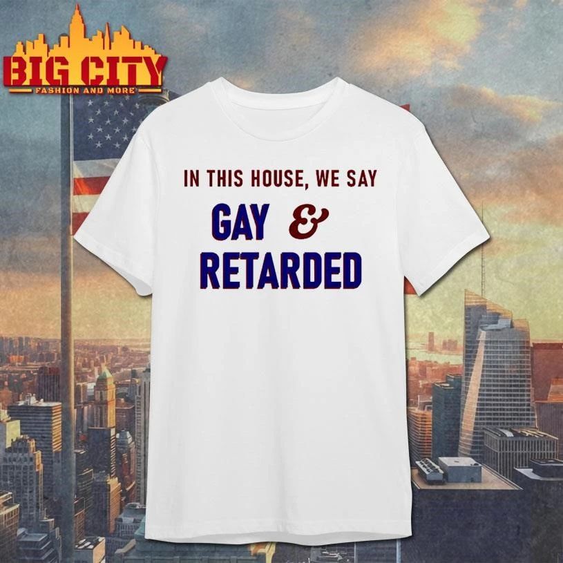 In This House Gay and Retarded Garment-Dyed Shirt