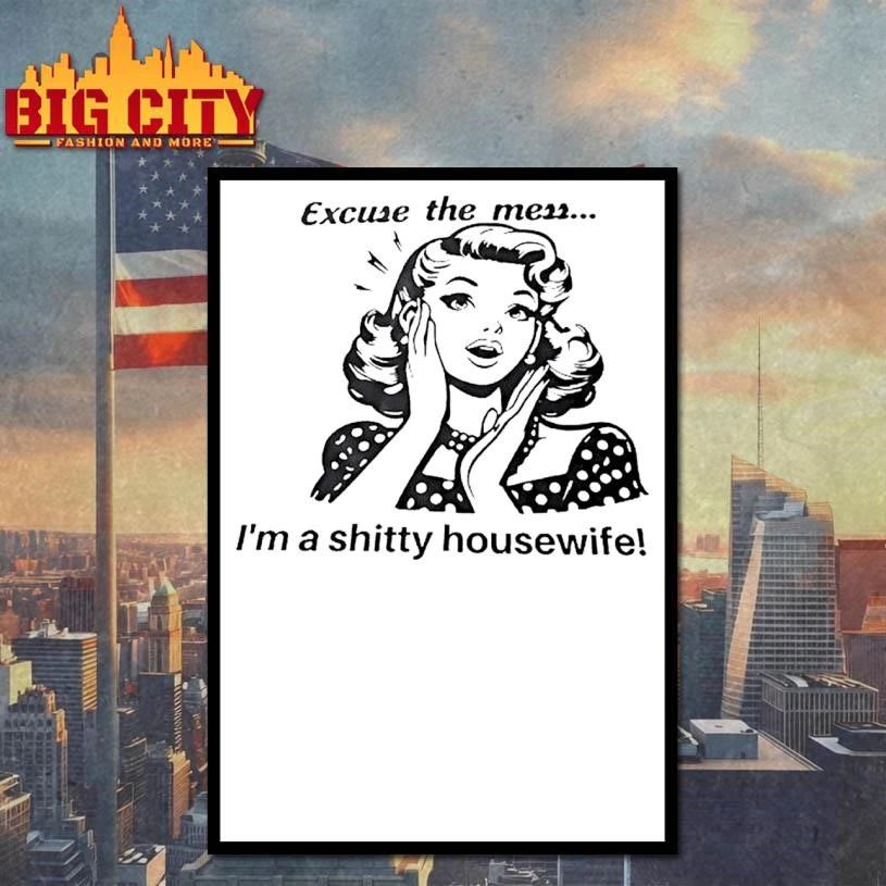Excuse The Mess Im A Shitty Housewife Retro Shirt