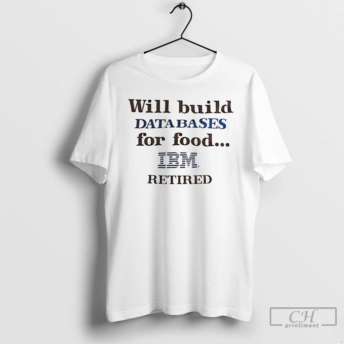 Premium Will Build Databases For Food Ibm Retired T Shirts
