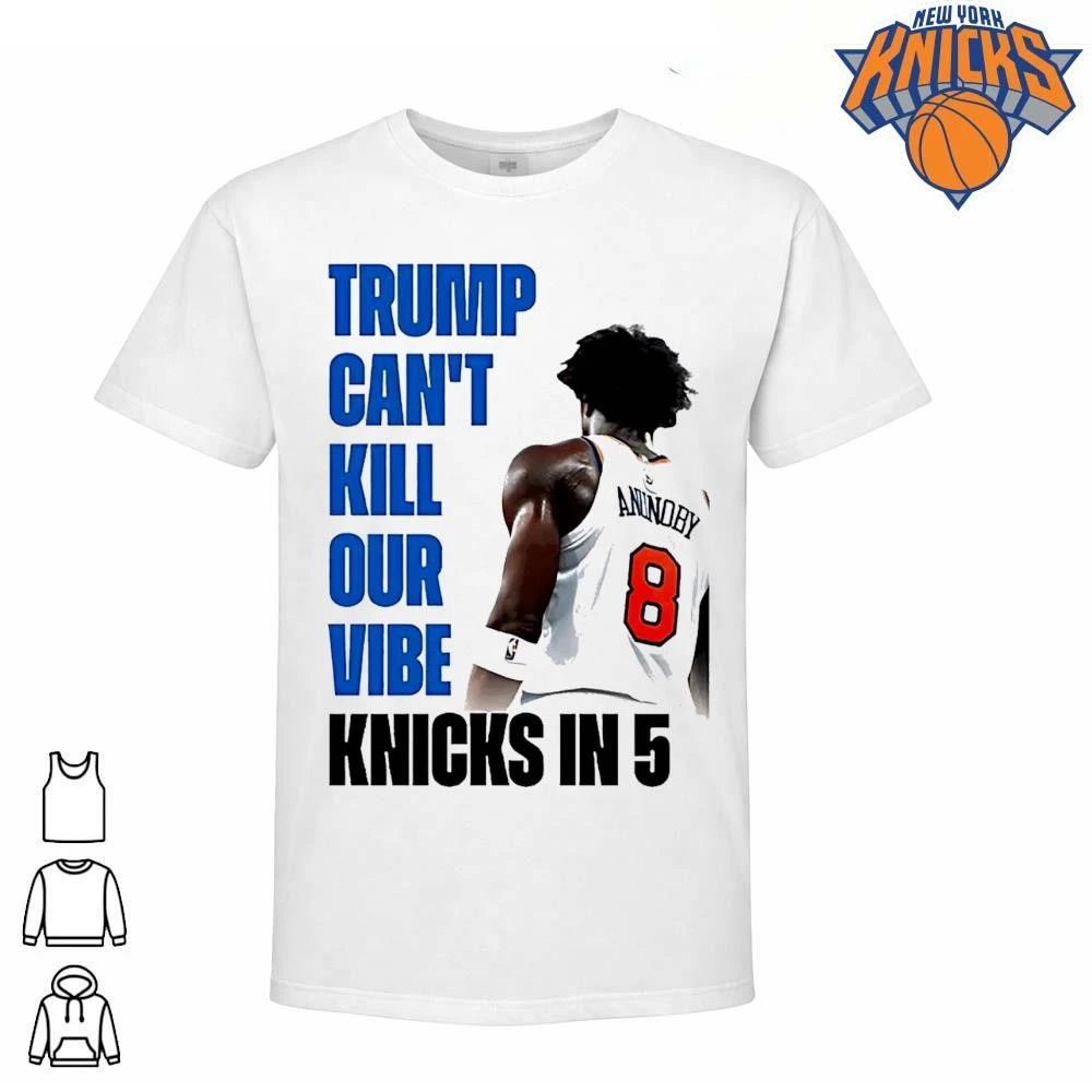 Og Anunoby New York Knicks Basketball Trump Cant Kill Our Vibe Knicks In 5 Shirt