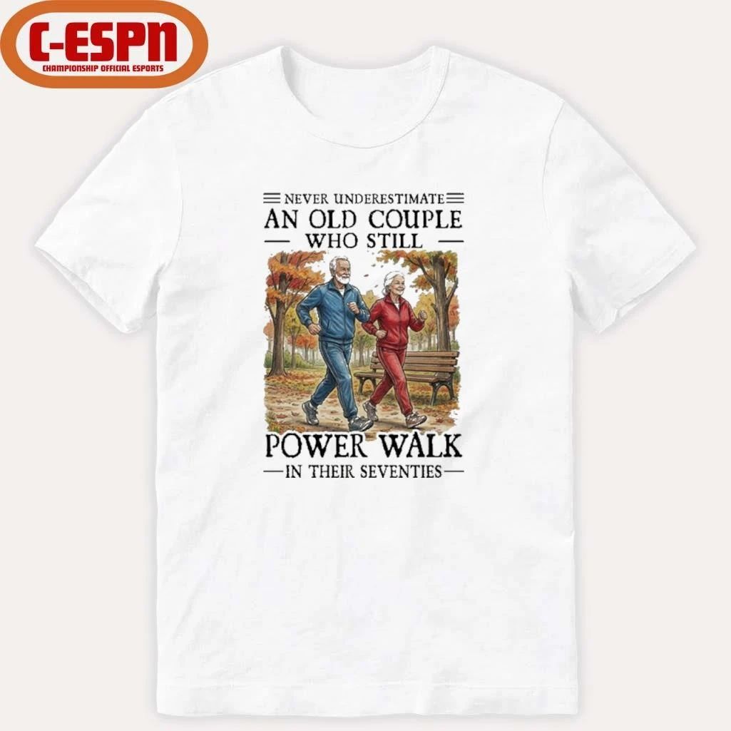 Never Underestimate An Old Couple Who Still Power Walk In Their Seventies Shirt