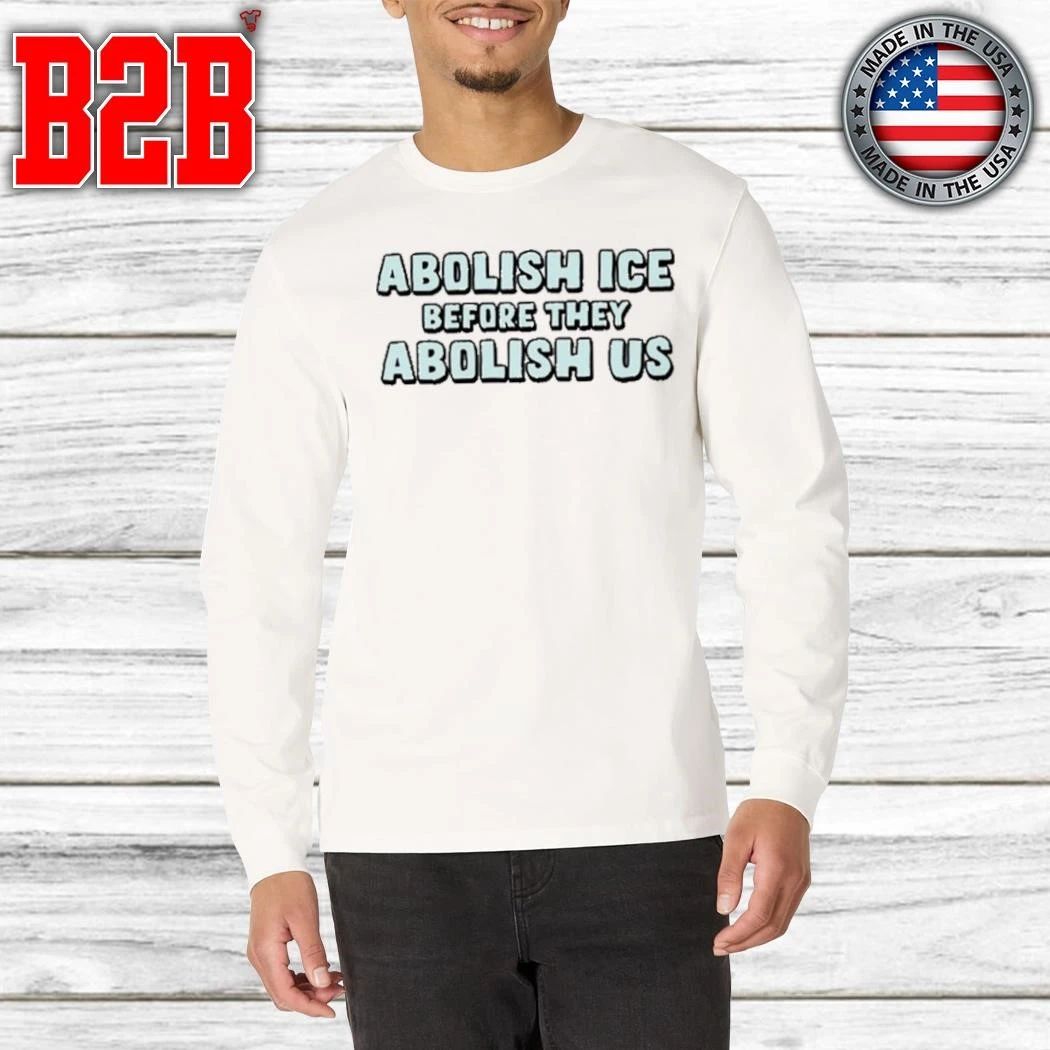 Abolish Ice Before They Abolish Us Shirt