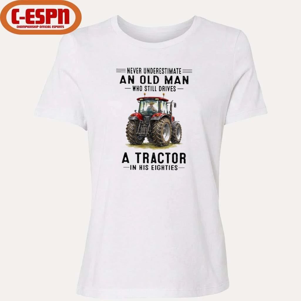 Never Underestimate An Old Man Who Still Drives A Tractor In His Eighties shirt