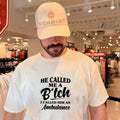 He called me a bitch I called him ambulance shirt