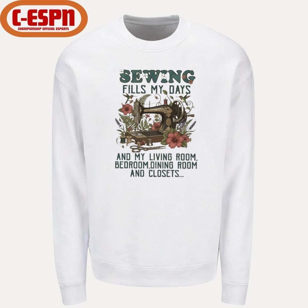 Sewing Fills My Days And My Living Room, Bedroom, Dining Room And Closets Shirt