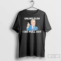 Premium Unlike Elon Musk I Do Pull Out T Shirts