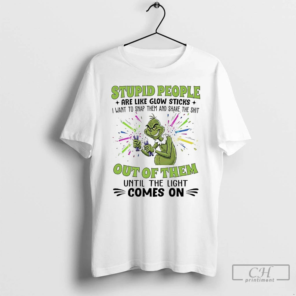Premium Grinch Christmas Stupid People Are Like Glow Sticks I Want To Snap Them And
