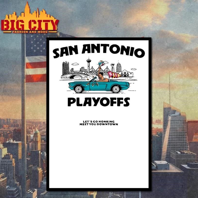 San Antonio Spurs Playoff LET’S GO HONKING MEET YOU DOWNTOWN Shirt