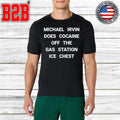 Michael Irvin Does Cocaine Off The Gas Station Ice Chest Shirt