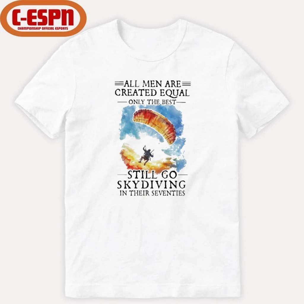Retro All Men Are Created Equal Only The Best Still Go Skydiving In Their Seventies Shirt
