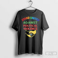 Premium Stand United Against Political Violence T Shirts