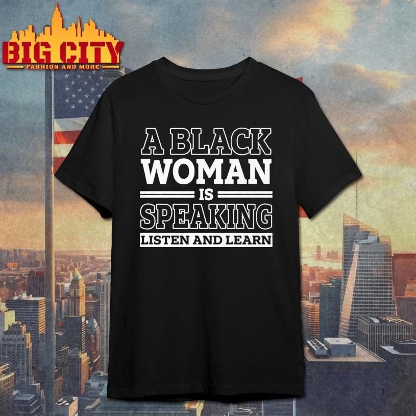 A Black Woman is Speaking Listen and Learn Shirt