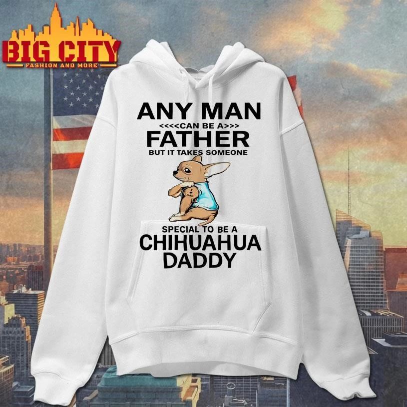 Premium Any Man Can Be Father Chihuahua Shirt