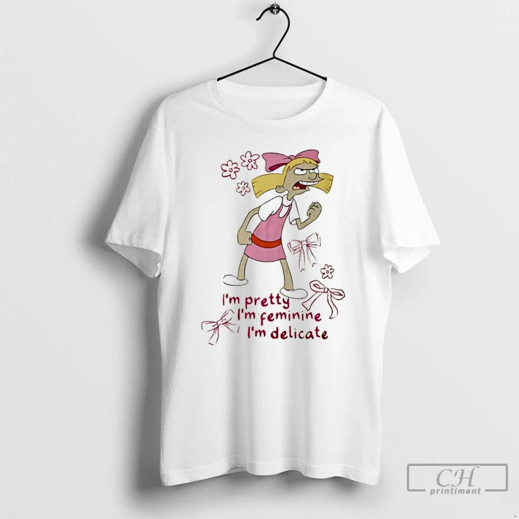 Classic Helga Pataki Im Pretty Im Feminine Im Delicate T Shirts