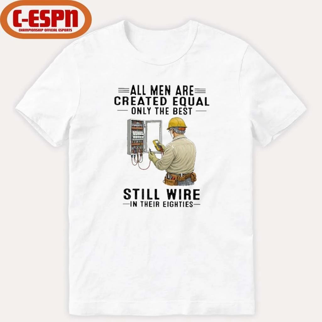 All Men Are Created Equal Only The Best Still Wire In Their Eighties Shirt