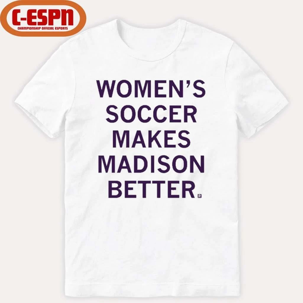 Women’s Soccer Makes Madison Better shirt