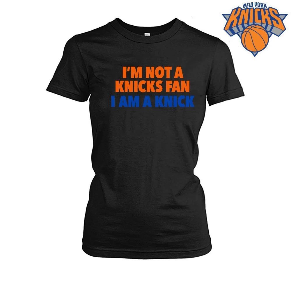 Im Not A Knicks Fan I Am A Knick Authentic New York Basketball Statement Shirt