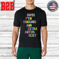 Super Fucking Fabulous And Extra Antifa Scist Shirt
