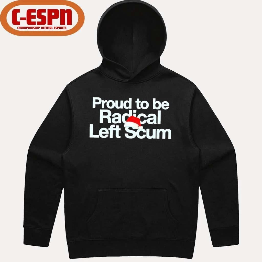 Proud To Be Radical Left Scum Shirt