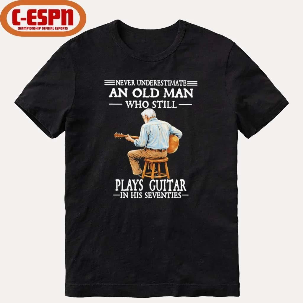 Never Underestimate And Old Man Who Still Plays Guitar In His Seventies Shirt