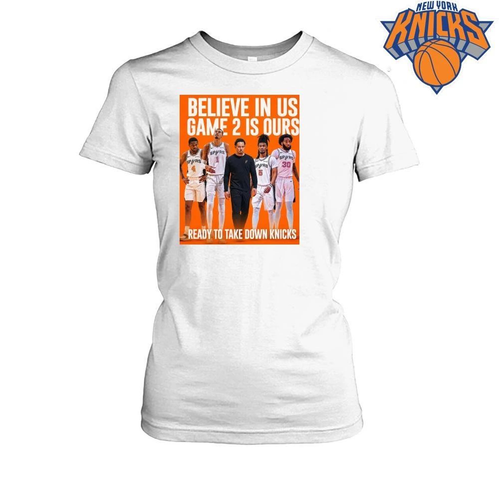 San Antonio Spurs Believe In Us Game 2 Is Ours Ready To Take Down Knicks Basketball NBA Finals 2026 Shirt