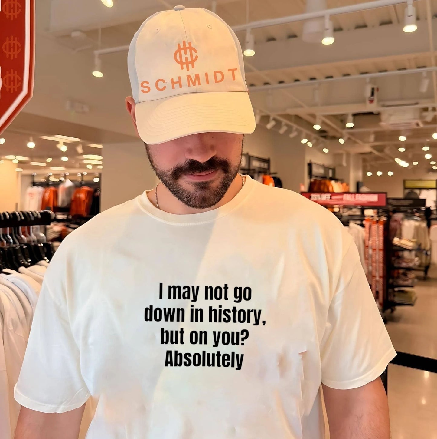 I may not go down in history but on you Absolutely shirt