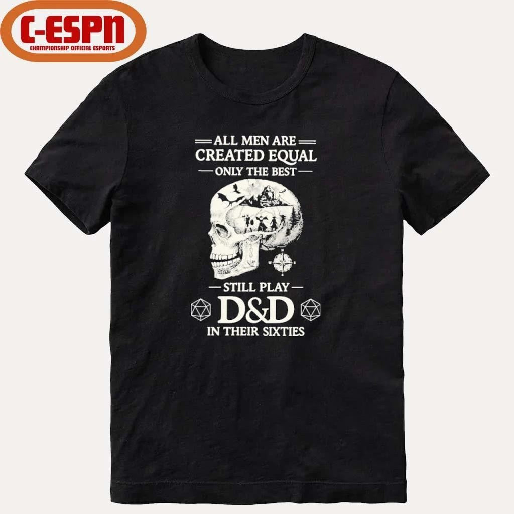All Men Are Created Equal Only The Best Still Play D&D In Their Sixties Shirt